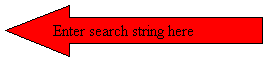 Left Arrow:   Enter search string here